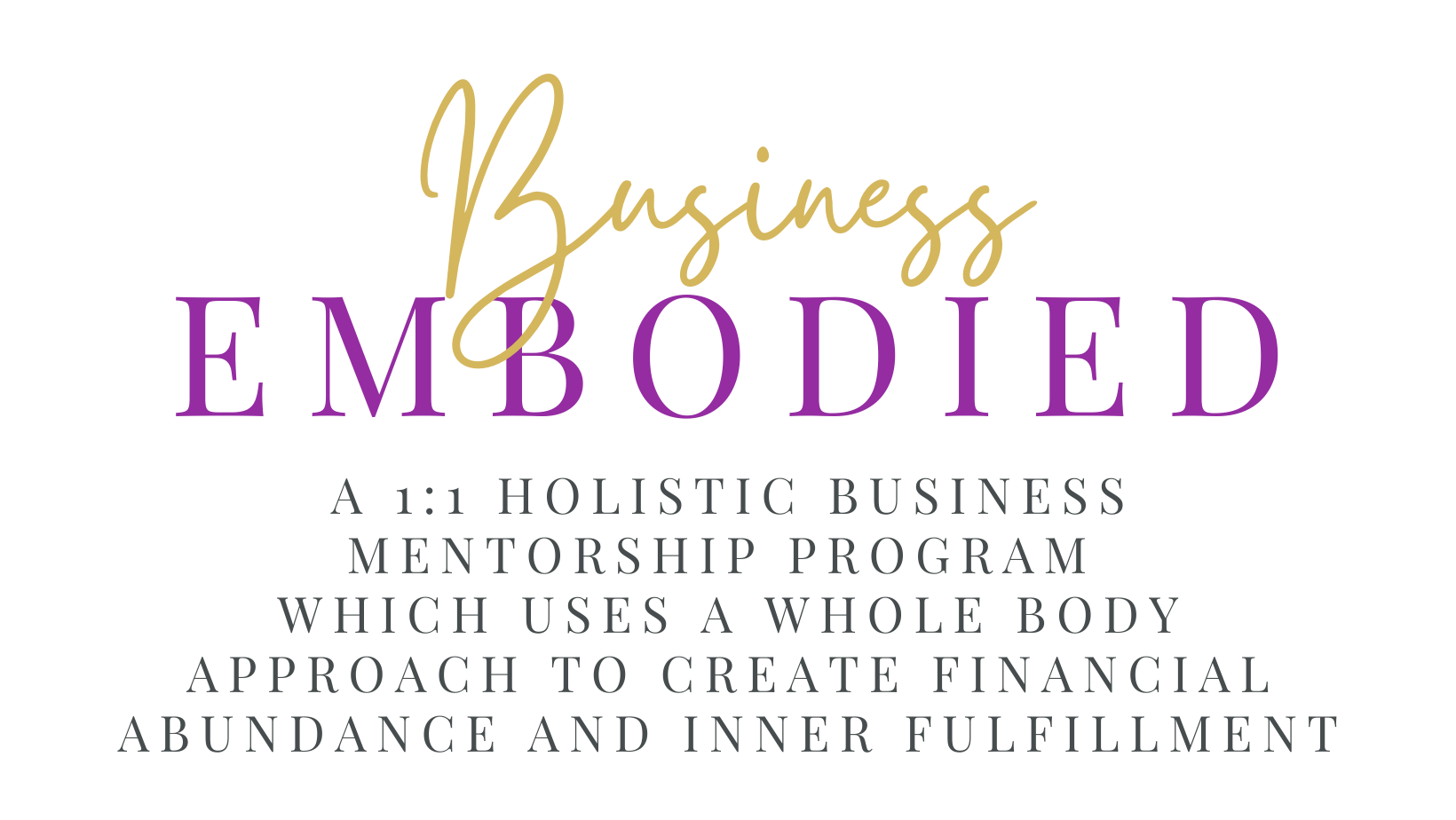 A High Touch 1 - 1 Holistic Business Mentorship Program which Uses A Whole Body Approach To Create Success and Fulfillment